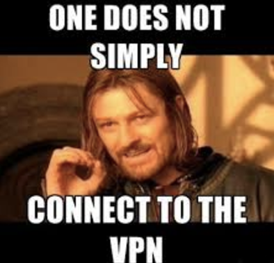 VPN meme - shows a picture of a man looking at the camera saying 'one does not simply connect to the VPN.'